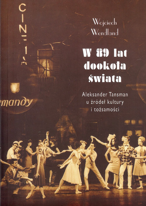okładka W 89 lat dookoła świata Aleksander Tansman u źródeł kultury i tożsamości książka | Wendland Wojciech