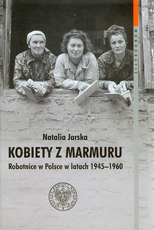 okładka Kobiety z marmuru Robotnice w Polsce w latach 1945-1960 Tom 102 książka | Natalia Jarska