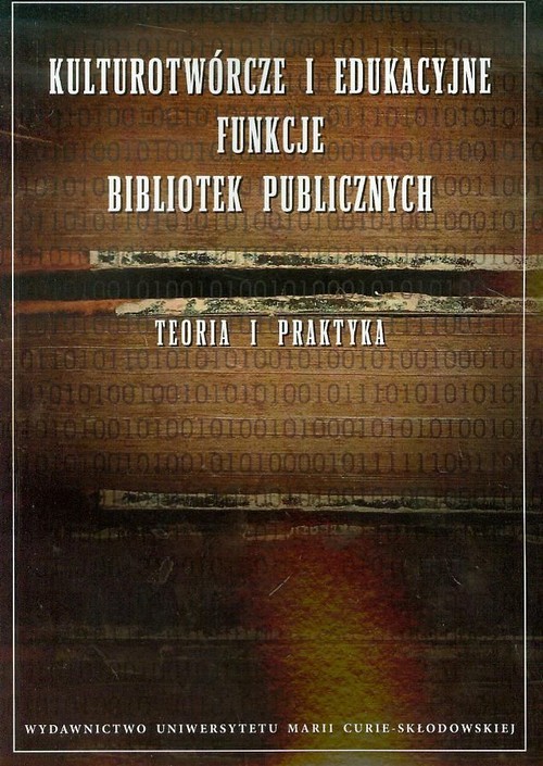 okładka Kulturotwórcze i edukacyjne funkcje bibliotek publicznych Teoria i praktyka książka