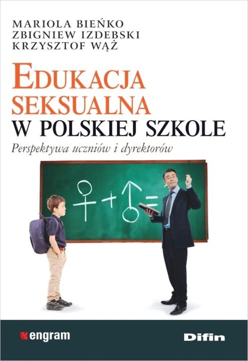 okładka Edukacja seksualna w polskiej szkole Perspektywa uczniów i dyrektorów książka | Mariola Bieńko, Zbigniew Izdebski, Wąż Krzysztof