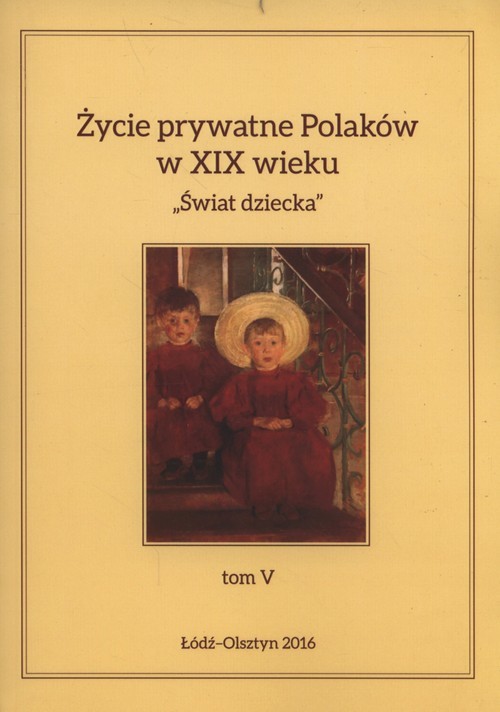 okładka Życie prywatne Polaków w XIX wieku Tom 5 Świat dziecka książka