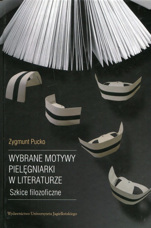 okładka Wybrane motywy pielęgniarki w literaturze Szkice filozoficzne książka | Zygmunt Pucko