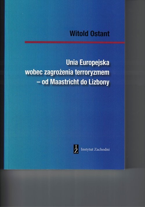 okładka Unia Europejska wobec zagrożenia terroryzmem od Maastricht do Lizbony książka | Ostant Witold