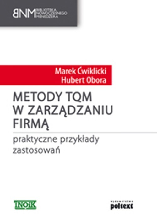 okładka Metody TQM w zarządzaniu firmą Praktyczne przykłady zastosowań książka | Marek Ćwiklicki, Hubert Obora