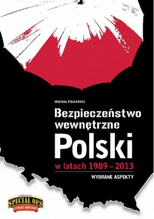 okładka Bezpieczeństwo Wewnętrzne Polski w latach 1989-2013 Wybrane aspekty książka | Michał Piekarski