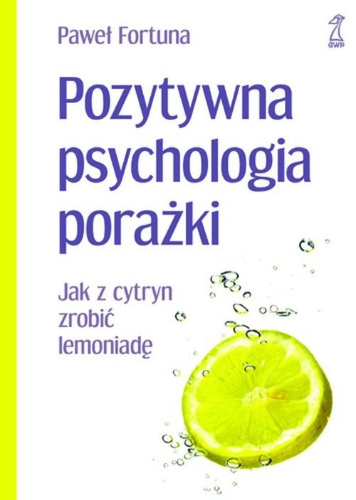 okładka Pozytywna psychologia porażki Jak z cytryn zrobić lemoniadę książka | Paweł Fortuna