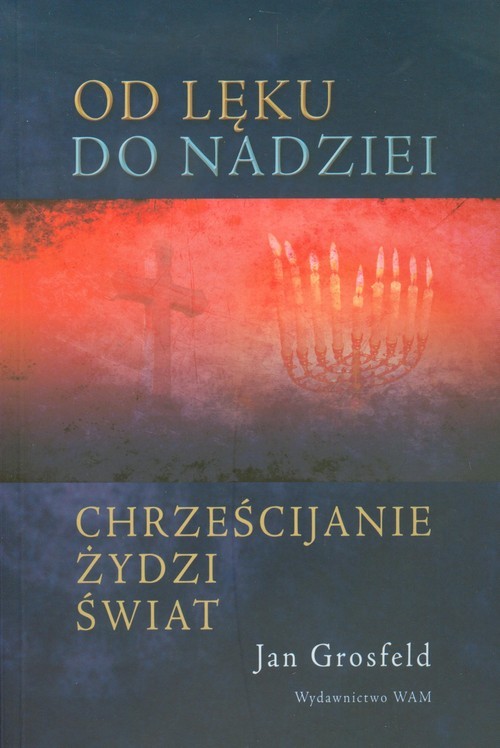 okładka Od lęku do nadziei Chrześcijanie Żydzi Świat książka | Jan Grosfeld