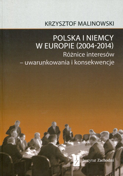 okładka Polska i Niemcy w Europie 2004-2014 Różnice interesów - uwarunkowania i konsekwencje książka | Krzysztof Malinowski