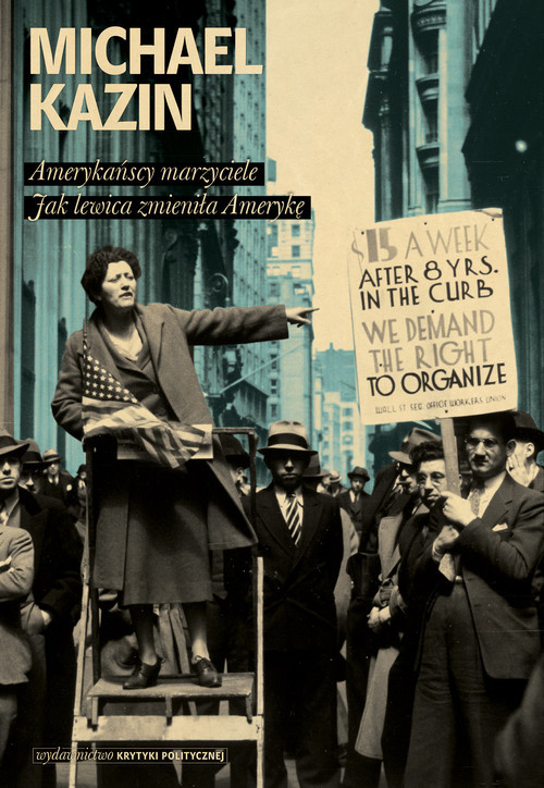 okładka Amerykańscy marzyciele Jak lewica zmieniła Amerykę książka | Michael Kazin