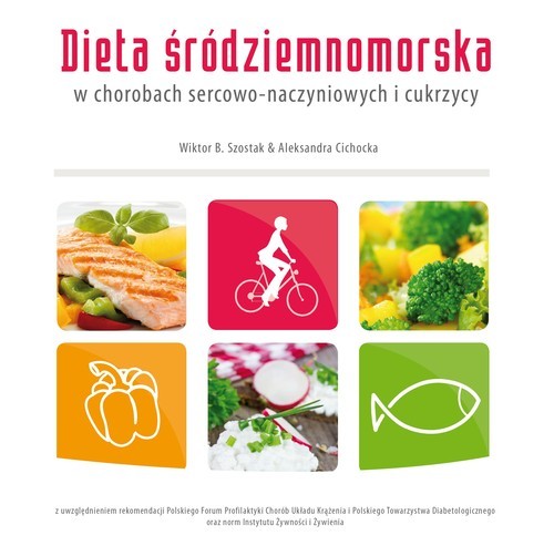 okładka Dieta śródziemnomorska w chorobach sercowo-naczyniowych i cukrzycy książka | Wiktor B. Szostak, Aleksandra Cichocka