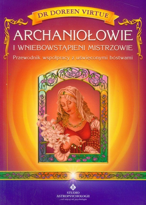 okładka Archaniołowie i Wniebowstąpieni Mistrzowie Przewodnik współpracy z uświęconymi bóstwami książka | Doreen Virtue