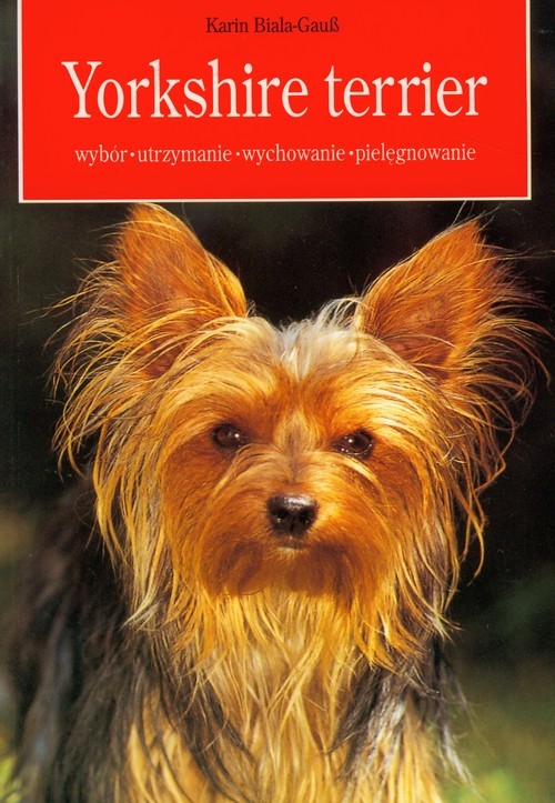 okładka Yorkshire terrier wybór, utrzymanie, wychowanie, pielęgnowanie książka | Biała-Gauss Karin