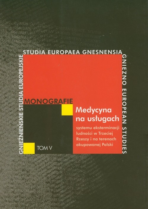 okładka Medycyna na usługach systemu eksterminacji ludności w Trzeciej Rzeszy i na terenach okupowanej Polski książka