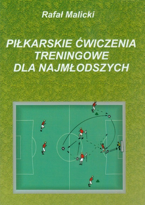 okładka Piłkarskie ćwiczenia treningowe dla najmłodszych książka | Rafał Malicki