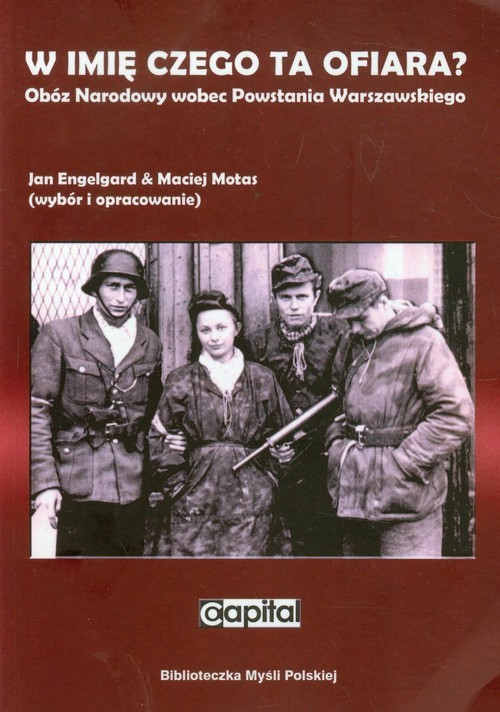 okładka W imię czego ta ofiara Obóz Narodowy wobec Powstania Warszawskiego książka | Jan Engelgard, Maciej Motas