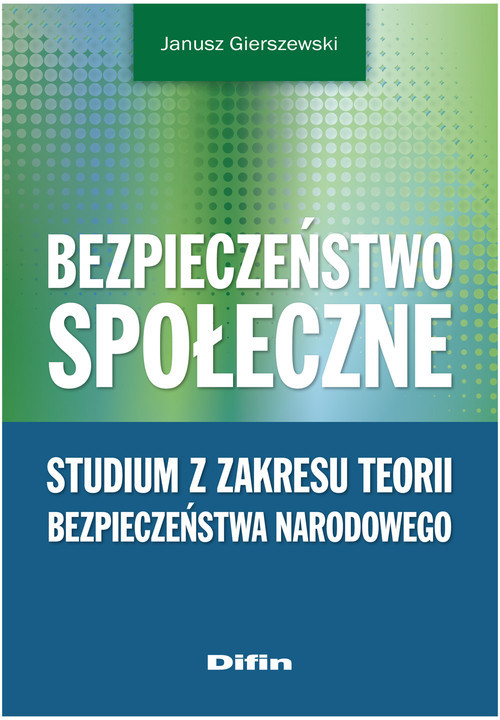 okładka Bezpieczeństwo społeczne Studium z zakresu teorii bezpieczeństwa narodowego książka | Gierszewski Janusz