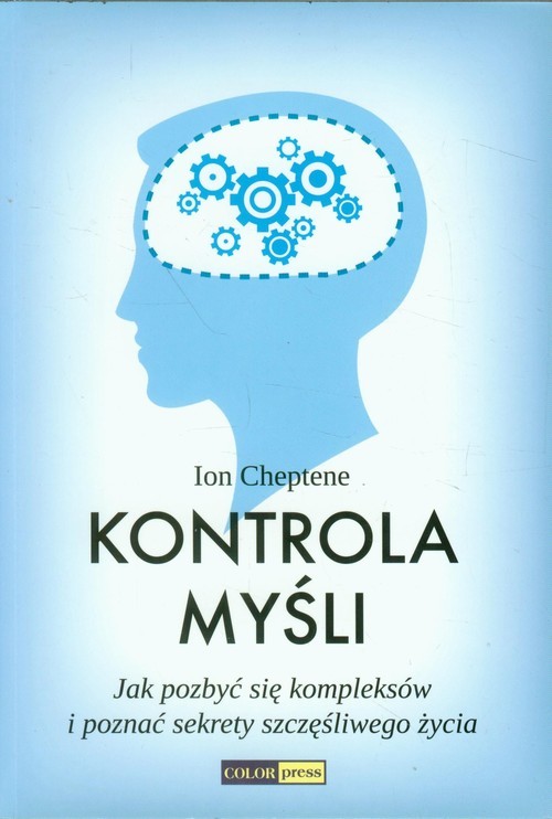 okładka Kontrola myśli Jak pozbyć się kompleksów i poznać sekrety szczęśliwego życia książka | Ion Cheptene