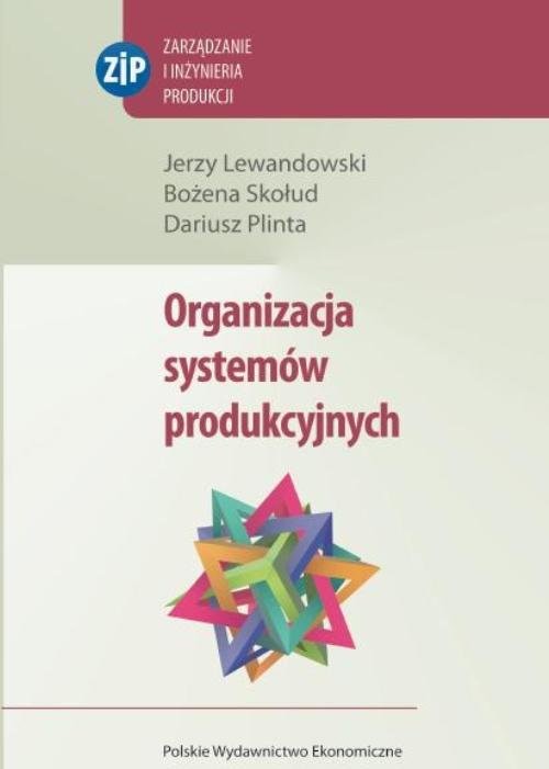 okładka Organizacja systemów produkcyjnych książka | Jerzy Lewandowski, Bożena Skołud, Dariusz Plinta