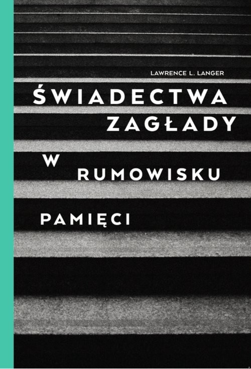 okładka Świadectwa Zagłady W rumowisku pamięci książka | Lawrence L. Langer