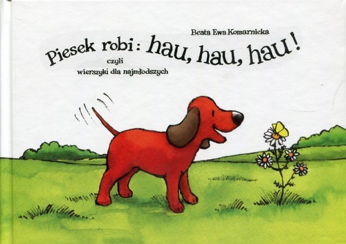 okładka Piesek robi: hau,hau,hau! czyli wierszyki dla najmłodszych książka | Beata Ewa Komarnicka
