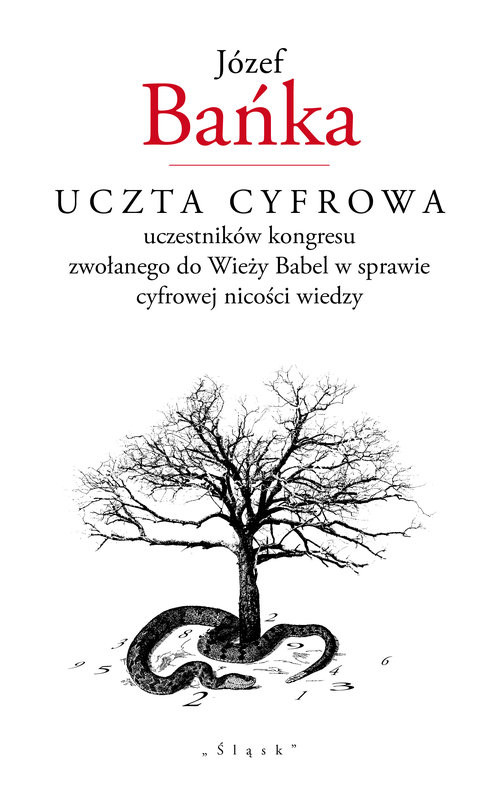 okładka Uczta cyfrowa uczestników kongresu zwołanego do Wieży Babel w sprawie cyfrowej nicości wiedzy książka | Bańka Józef