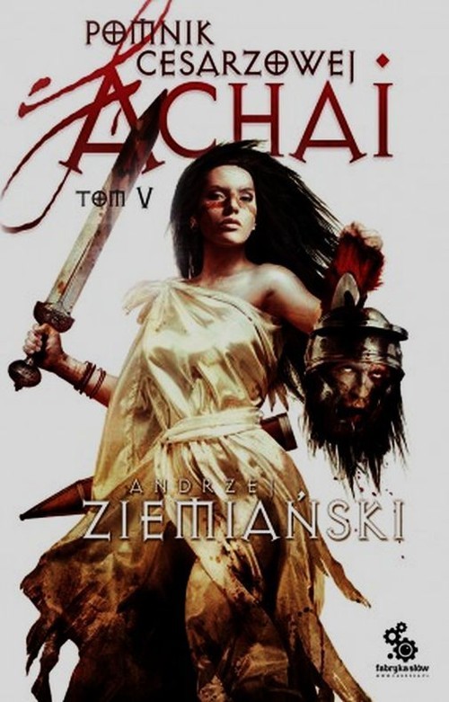 okładka Achaja Tom 5 Pomnik cesarzowej Achai książka | Andrzej Ziemiański