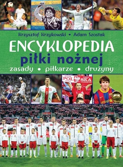 okładka Encyklopedia piłki nożnej Zasady piłkarze drużyny książka | Krzysztof Krzykowski, Adam Szostak