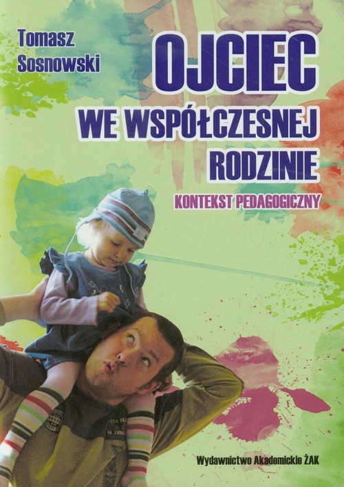 okładka Ojciec we współczesnej rodzinie Kontekst pedagogiczny książka | Sosnowski Tomasz