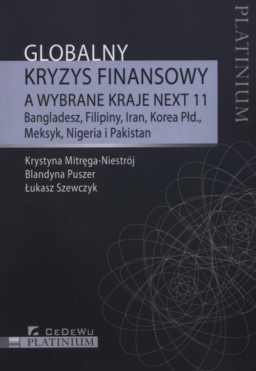 okładka Globalny kryzys finansowy a wybrane kraje NEXT 11 Bangladesz, Filipiny, Iran, Korea Południowa, Meksyk, Nigeria i Pakistan książka | Krystyna Mitręga-Niestrój, Blandyna Puszer, Łukasz Szewczyk
