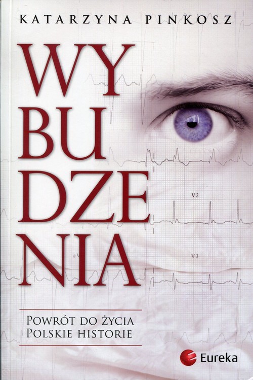 okładka Wybudzenia Powrót do życia. Polskie historie. książka | Katarzyna Pinkosz