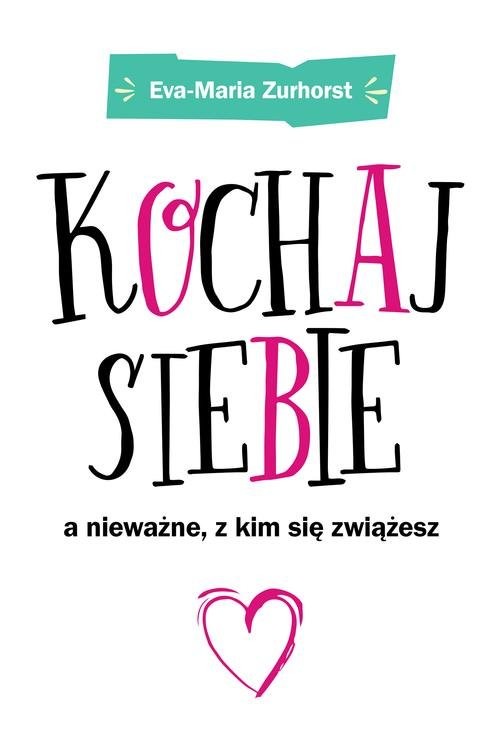 okładka Kochaj siebie a nieważne z kim się zwiążesz książka | Eva-Maria Zurhorst