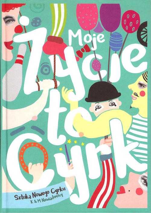 okładka Moje życie to cyrk książka | Praca Zbiorowa