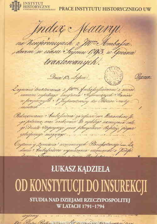 okładka Od Konstytucji do Insurekcji Studia nad dziejami Rzeczypospolitej w ltach 1791-1794 książka | Łukasz Kądziela