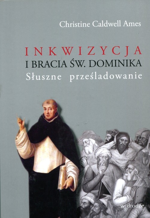 okładka Inkwizycja i bracia św. Dominika Słuszne prześladowanie książka | Christine Caldwell  Ames