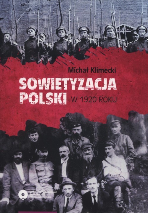 okładka Sowietyzacja Polski w 1920 roku Tymczasowy Rewolucyjny Komitet Polski oraz jego instytucje latem i jesienią tegoż roku książka | Klimecki Michał