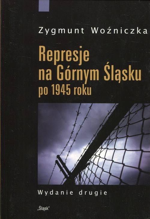 okładka Represje na Górnym Śląsku po 1945 roku książka | Zygmunt Woźniczka
