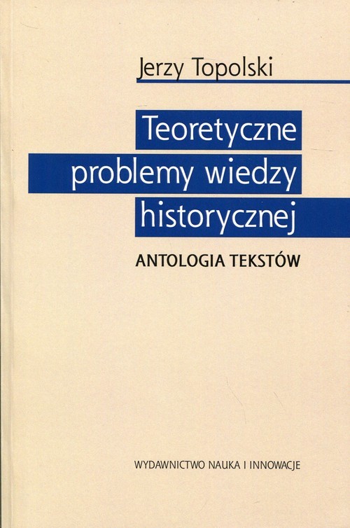 okładka Teoretyczne problemy wiedzy historycznej Antologia tekstów książka | Jerzy Topolski