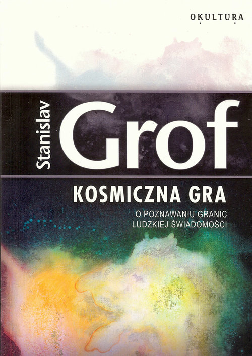 okładka Kosmiczna gra O poznawaniu granic ludzkiej świadomości książka | Stanislav Grof