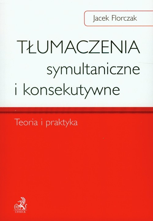 okładka Tłumaczenia symultaniczne i konsekutywne Teoria i praktyka książka | Jacek Florczak
