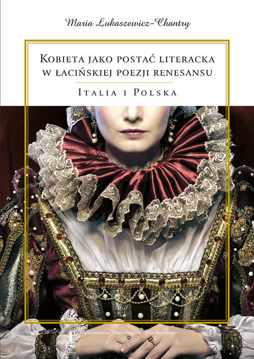 okładka Kobieta jako postać literacka w łacińskiej poezji renesansu Italia i Polska książka | Łukaszewicz-Chantry Maria