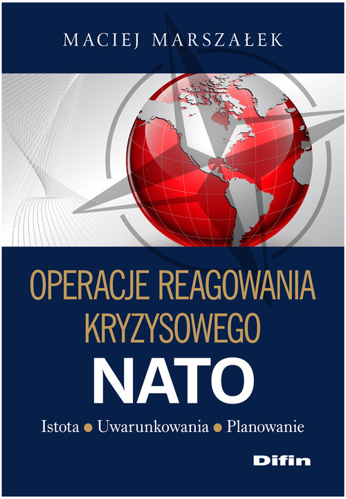 okładka Operacje reagowania kryzysowego NATO Istota Uwarunkowania Planowanie książka | Marszałek Maciej