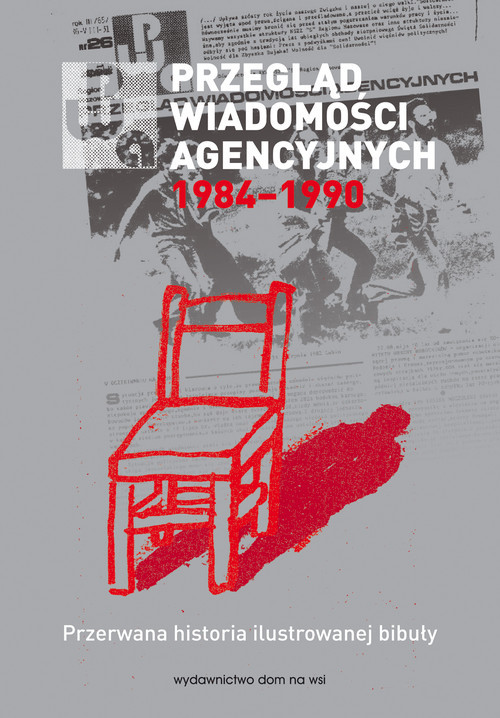 okładka Przegląd Wiadomości Agencyjnych 1984-1990 Prze Przerwana historia ilustrowanej bibuły książka