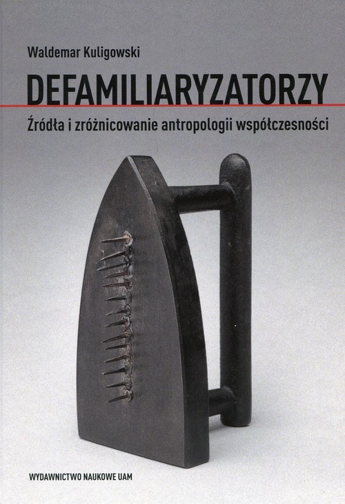 okładka Defamiliaryzatorzy Źródła i zróżnicowanie antropologii współczesności książka | Waldemar Kuligowski
