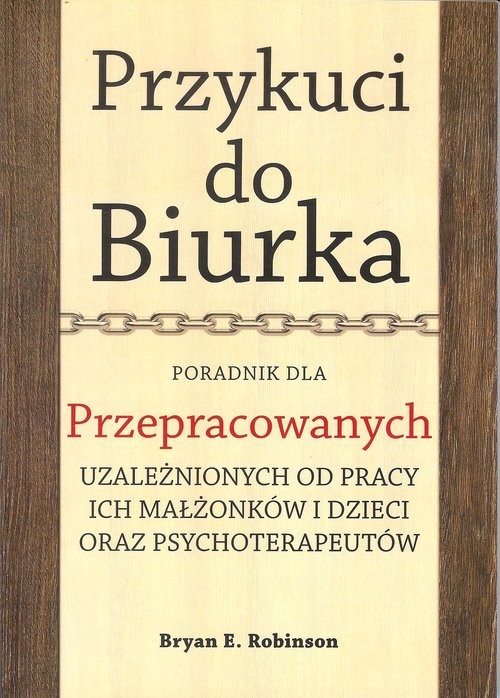 okładka Przykuci do Biurka Poradnik dla przepracowanych książka | Bryan Robinson