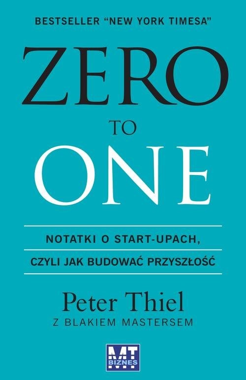 okładka Zero to one Notatki o start-upach, czyli jak budować przyszłość książka | Peter Thiel, Blake Masters