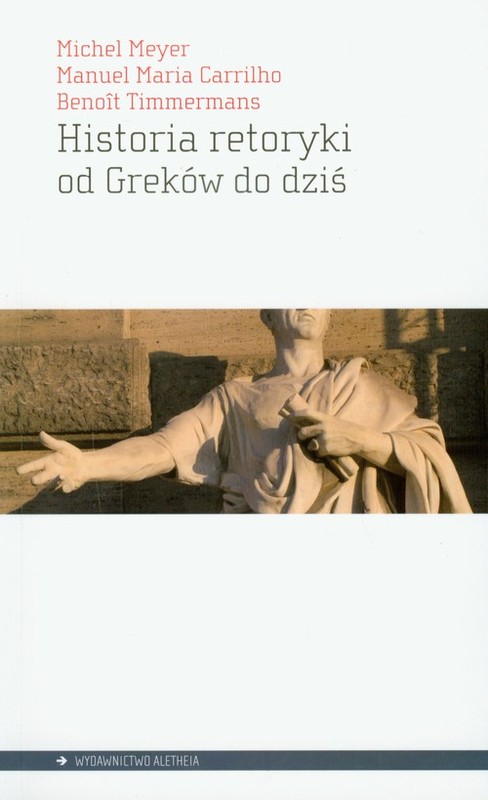 okładka Historia retoryki od Greków do dziś książka | Michel Meyer, Manuel Maria Carrilho, Benoit Timmermans