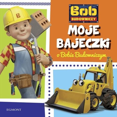 okładka Bob Budowniczy Moje bajeczki o Bobie Budowniczym książka | Kaniewska Paulina
