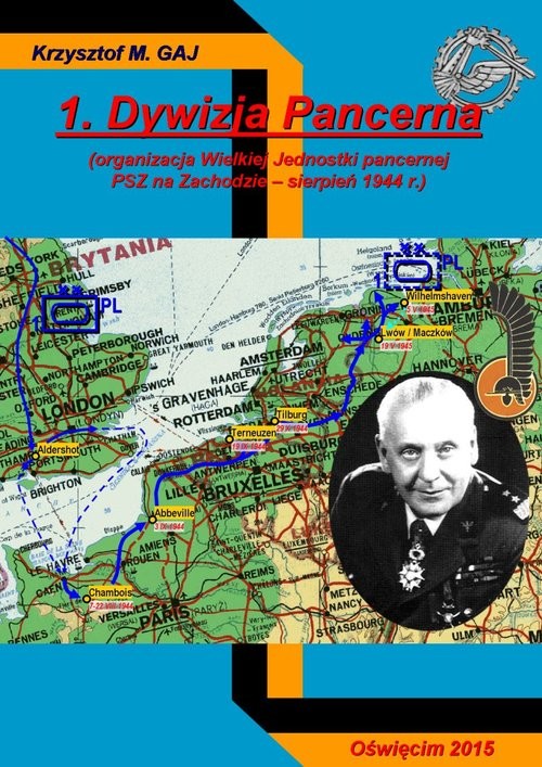 okładka 1 Dywizja Pancerna  (organizacja Wielkiej Jednostki pancernej PSZ na Zachodzie - sierpień 1944 r.) książka | Krzysztof M. Gaj