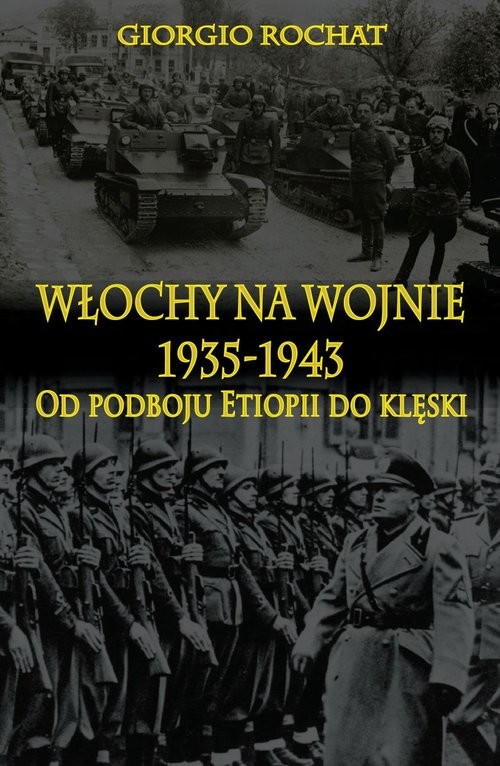 okładka Włochy na wojnie 1935-1943 Od podboju Etiopii do klęski książka | Giorgio Rochat