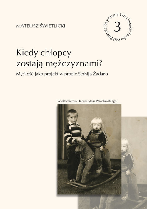 okładka Kiedy chłopcy zostają mężczyznami? Męskość jako projekt w prozie Serhija Żadana książka | Świetlicki Mateusz